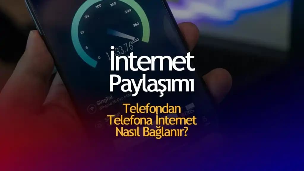 Telefonlar Arası İnternet Paylaşımı Nasıl Yapılır ve Hangi Yöntemler Kullanılır